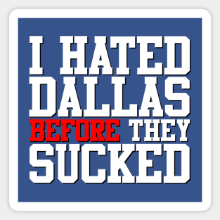 I Hated Dallas BEFORE They Sucked (Blue) Magnet